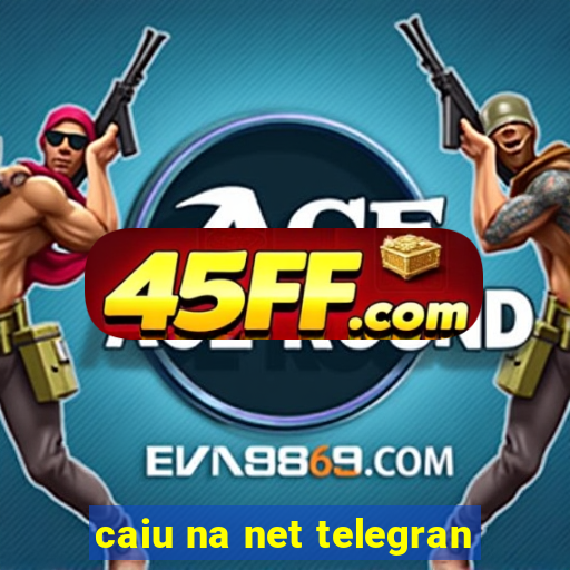 caiu na net telegran